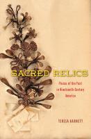 Sacred Relics: Pieces of the Past in Nineteenth-Century America