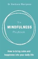 Mindfulness Playbook, The: How to Bring Calm and Happiness into Your Daily Life