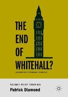 End of Whitehall?, The: Government by Permanent Campaign