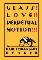 Glass! Love!! Perpetual Motion!!!: A Paul Scheerbart Reader (PDF eBook)