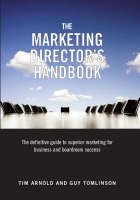 Marketing Director's Handbook, The: The Definitive Guide to Superior Marketing for Business and Boardroom Success: Volume 1