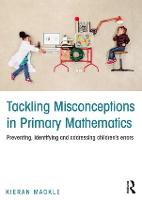 Tackling Misconceptions in Primary Mathematics: Preventing, identifying and addressing children's errors