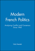 Modern French Politics: Analysing Conflict and Consensus Since 1945