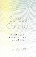 Stress Control: A Mind, Body, Life Approach to Boosting Your Well-being