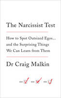 Narcissist Test, The: How to Spot Outsized Egos ... and the Surprising Things We Can Learn from Them