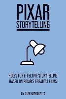 Pixar Storytelling: Rules for Effective Storytelling Based on Pixar's Greatest Films