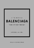 Little Book of Balenciaga: The Story of the Iconic Fashion House