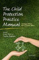 Child Protection Practice Manual, The: Training practitioners how to safeguard children