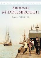 Around Middlesbrough: Britain in Old Photographs