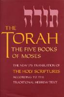 Torah, The: The Five Books of Moses, the New Translation of the Holy Scriptures According to the Traditional Hebrew Text