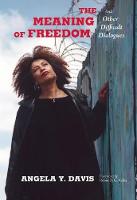 Meaning of Freedom, The: And Other Difficult Dialogues