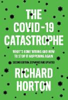 COVID-19 Catastrophe, The: What's Gone Wrong and How To Stop It Happening Again