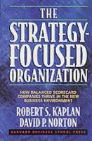Strategy-Focused Organization, The: How Balanced Scorecard Companies Thrive in the New Business Environment