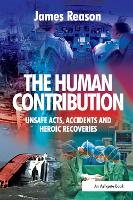 Human Contribution, The: Unsafe Acts, Accidents and Heroic Recoveries