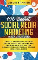  100 Secret Social Media Marketing Tricks for 2019: The Best Strategies & Tips for Digital Marketing,...