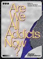 Are We All Addicts Now?: Digital Dependence