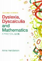 Dyslexia, Dyscalculia and Mathematics: A practical guide