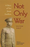 Not Only War: A Story of Two Great Conflicts