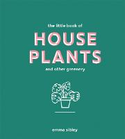 Little Book of House Plants and Other Greenery, The