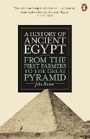 History of Ancient Egypt, A: From the First Farmers to the Great Pyramid