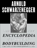 New Encyclopedia of Modern Bodybuilding, The: The Bible of Bodybuilding, Fully Updated and Revised