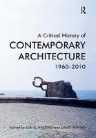 Critical History of Contemporary Architecture, A: 1960-2010