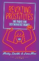 Revolting Prostitutes: The Fight for Sex Workers Rights