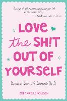 Love the Sh!t Out of Yourself: Because Your Life Depends On It (Wellbeing gift for women)
