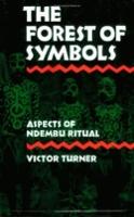 Forest of Symbols, The: Aspects of Ndembu Ritual