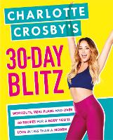 Charlotte Crosby's 30-Day Blitz: Workouts, Tips and Recipes for a Body You'll Love in Less than a Month
