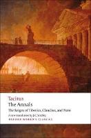 Annals, The: The Reigns of Tiberius, Claudius, and Nero