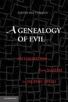 Genealogy of Evil, A: Anti-Semitism from Nazism to Islamic Jihad
