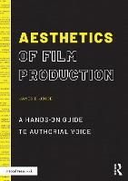 Aesthetics of Film Production: A Hands-On Guide to Authorial Voice
