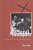 Moral Monopoly: Rise and Fall of the Catholic Church in Modern Ireland: Rise and Fall of the Catholic Church in Modern Ireland