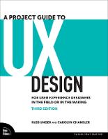 Project Guide to UX Design, A: For User Experience Designers in the Field or in the Making