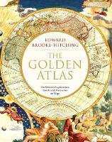 Golden Atlas, The: The Greatest Explorations, Quests and Discoveries on Maps