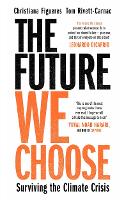 Future We Choose, The: 'Everyone should read this book' MATT HAIG
