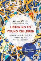 Listening to Young Children, Expanded Third Edition: A Guide to Understanding and Using the Mosaic Approach