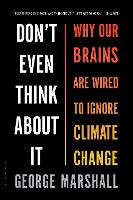 Don't Even Think About It: Why Our Brains Are Wired to Ignore Climate Change
