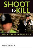 Shoot to kill: Police accountability, firearms and fatal force