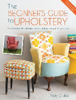 The Beginner's Guide to Upholstery: 10 Achievable DIY Upholstery and Reupholstery Projects for Your Home