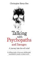 Talking With Psychopaths and Savages - A journey into the evil mind: A chilling study of the most cold-blooded, manipulative people on planet earth (ePub eBook)