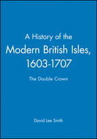 History of the Modern British Isles, 1603-1707, A: The Double Crown