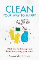 Clean Your Way to Happy: 1,001 tips for tidying your home and clearing your mind