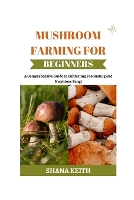 Mushroom Farming for Beginners: A Comprehensive Gu?d? to Cultivating Fascinating and Nutritious Fungi