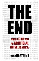 End, The: What if God Was an Artificial Intelligence?