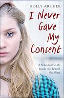 I Never Gave My Consent: A Schoolgirl's Life Inside the Telford Sex Ring