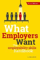 What Employers Want: The Employability Skills Handbook
