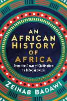 African History of Africa, An: From the Dawn of Humanity to Independence
