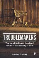 Troublemakers: The Construction of NTroubled FamiliesO as a Social Problem (PDF eBook)